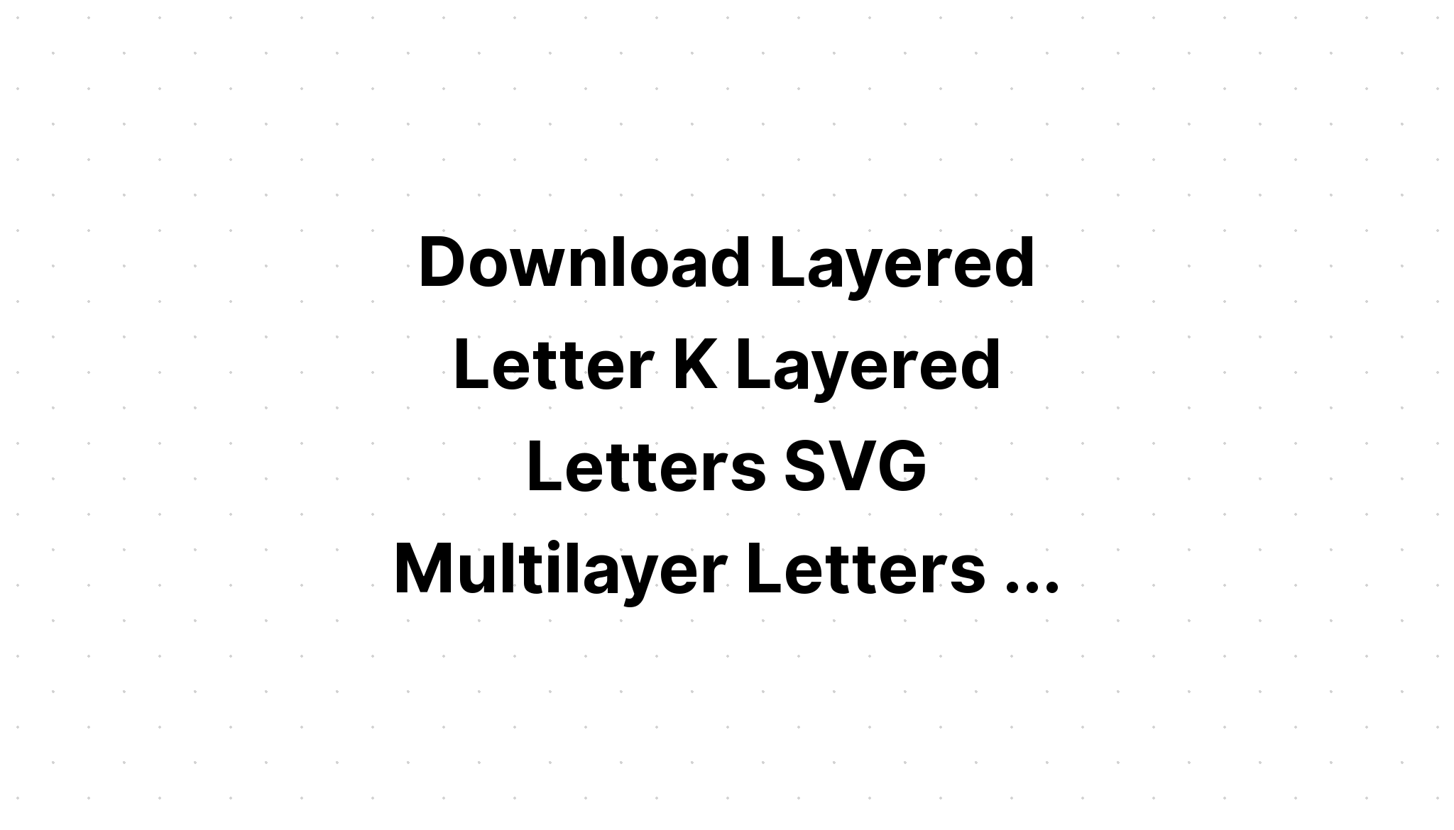 Download Svg Layered Alphabet Ideas - Layered SVG Cut File